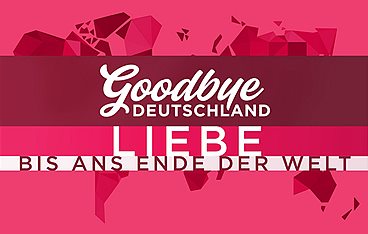 Goodbye Deutschland! Die Auswanderer